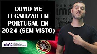 Como se legalizar em PORTUGAL (2024) - SEM VISTO