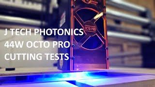 J Tech Photonics 44W OCTO PRO Cutting Tests