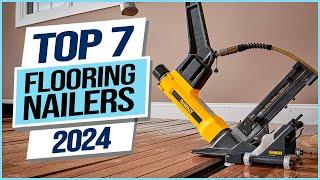 Top 7 Best Flooring Nailers 2024