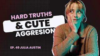 48: Julia Austin, Harsh Truths and Cute Aggression