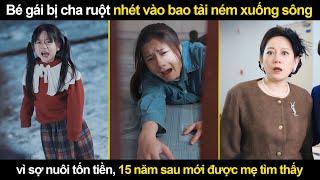Bé gái bị cha ruột nhét vào bao tải ném xuống sông vì sợ nuôi tốn tiền,15 năm sau mới được mẹ tìm về