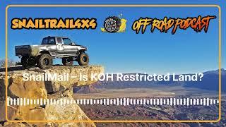 Snail Trail 4x4 Offroad Podcast - SnailMail – Is KOH Restricted Land?