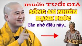 Muốn TUỔI GIÀ Sống An Vui Suôn Sẻ, Chỉ Cần Nhớ Điều Này.. | Thầy Pháp Hoà Hay Nhất