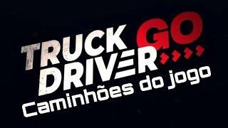 Truck Driver GO - Mostrando os Caminhões do Jogo