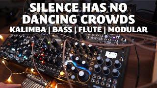 Silence has no Dancing Crowds || Kalimba | Bass | Flute | Modular