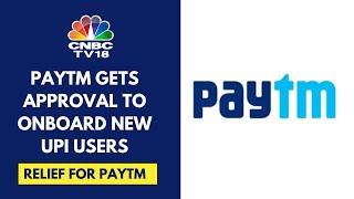 Paytm's Parent Company One97 Communications Gets NPCI Nod To Onboard New UPI Users | CNBC TV18