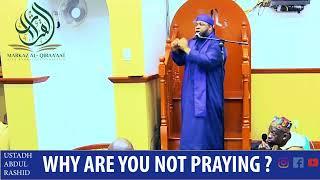 WHY ARE YOU NOT PRAYING? || BY USTADH ABDUL RASHID