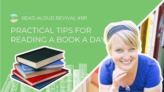 Practical Tips For Reading One Book A Day | Read Aloud Revival #181