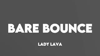 LADY LAVA- BARE BOUNCE LYRICS| TT LYRICS