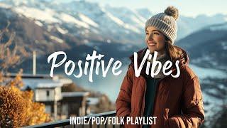 Positive Vibes | Chill music to start your day | An Indie/Pop/Folk/Acoustic Playlist