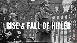 The Rise & Fall of Adolf Hitler