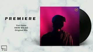 PREMIERE: Yuri Sama - Here We Go (Original Mix) [RENAISSANCE]