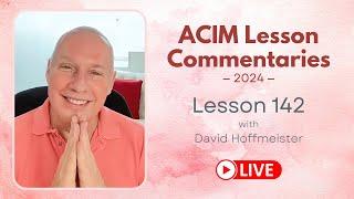 A Course In Miracles Lesson 142, David Hoffmeister, Living Church Ministries