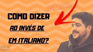 ITALIANO PARA INICIANTES | Como dizer AO INVÉS DE em ITALIANO?