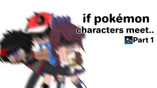 ||• If pokémon characters meet.. [DISCONTINUE]• Gacha club •||