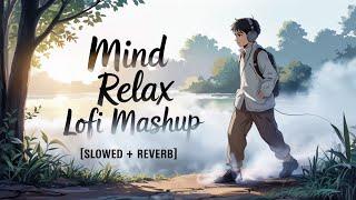 Mind Relax Lofi Mashup | Mind Relaxing Songs | Mind Relax Lofi Song | Slowed And Reverb | Lofi Songs