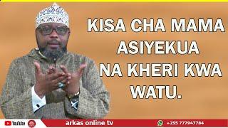 KISA CHA MAMA ASIYEKUA NA KHERI KWA WATU // SHEIKH OTHMAN MAALIM