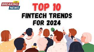 Top 10 FinTech Trends for 2024