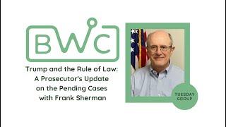 Tuesday Group -- Trump and the Rule of Law: A Prosecutor's Update with Frank Sherman