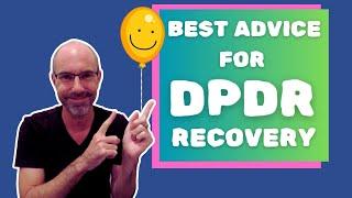 How To Recover From DPDR - BEST ADVICE