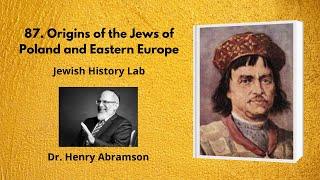 87. Origins of the Jews of Poland and Eastern Europe (Jewish History Lab)