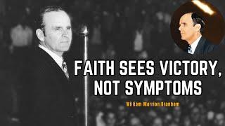 Faith Sees Victory, Not Symptoms | William  Branham