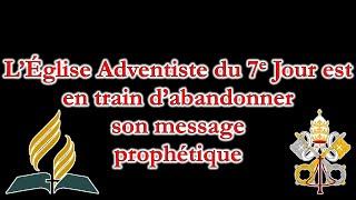 L’Église Adventiste du 7e Jour est en train d’abandonner son message prophétique