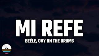 Beéle, Ovy On The Drums - Mi Refe (Letra/Lyrics)