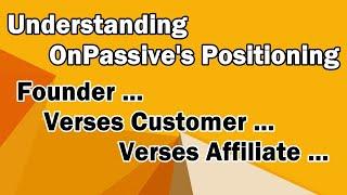 ONPASSIVE   Founder VS Customer VS Affiliate