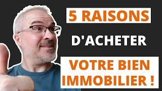 5 raisons d'acheter votre bien immobilier