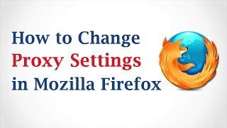 How to Change Proxy Settings in Mozilla Firefox