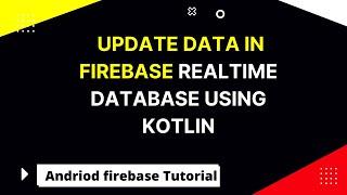 Update data in Firebase Realtime Database using Kotlin