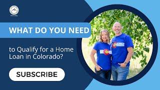 What Do You Need to Qualify for a Home Loan in Colorado? // Colorado Lending Team