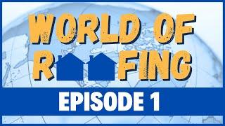 World of Roofing Episode 1