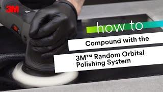 HOW TO: Compound With the 3M™ Random Orbital Polishing System