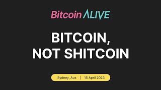 Bitcoin Alive 2023 -  Bitcoin, Not Shitcoin