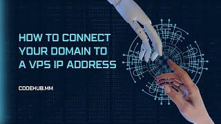 How to Connect Your Domain to a VPS IP Address - Step by Step Guide