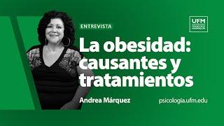 La obesidad: causantes y tratamientos actuales |  Andrea Márquez