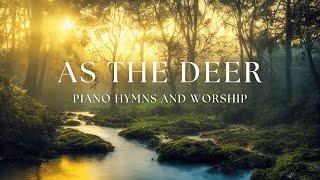 As The Deer [quiet piano worship and hymns]