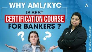  Why AML/KYC is the Best Certification Course for Bankers? | By Amanjyot Kaur