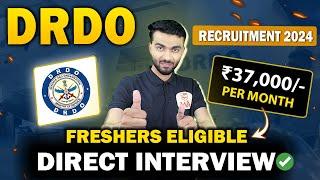 DRDO Recruitment 2024 | Direct Interview ₹37,000/month | Freshers Eligible