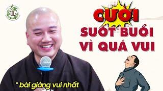 Bài giảng vui nhất của Thầy Thích Pháp Hòa, Cười Không Ngớt từ đầu buổi đến cuối buổi