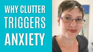 When Clutter and Decluttering Cause Anxiety and  What We Can Do About It