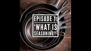 'Basics of Cast Iron' Episode 1: What is Seasoning?