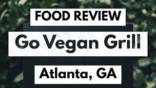 Vegan Food Review: Go Vegan Grill in Atlanta, GA