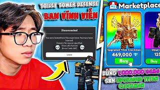 BI HUỲNH ĐÃ BỊ TOILET TOWER DEFENSE BAN VÀ DÙNG 1,000,000 GEMS SĂN UPGRADED TITAN CLOCKMAN