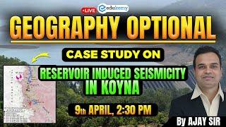 Reservoir Induced Seismicity in Koyna | Geography Optional UPSC Case Study by Ajay Sir | Edukemy IAS