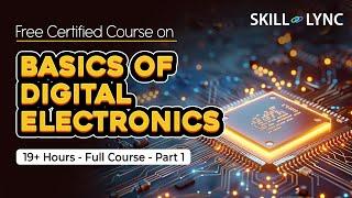 Basics of Digital Electronics: 19+ Hour Full Course | Part - 1 | Free Certified | Skill-Lync