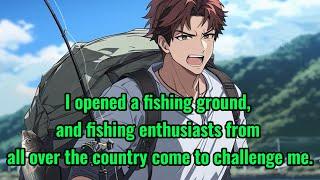 I opened a fishing ground, and fishing enthusiasts from all over the country come to challenge me.