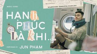 Jun Phạm - Hạnh Phúc Là Khi...| Official Music Video